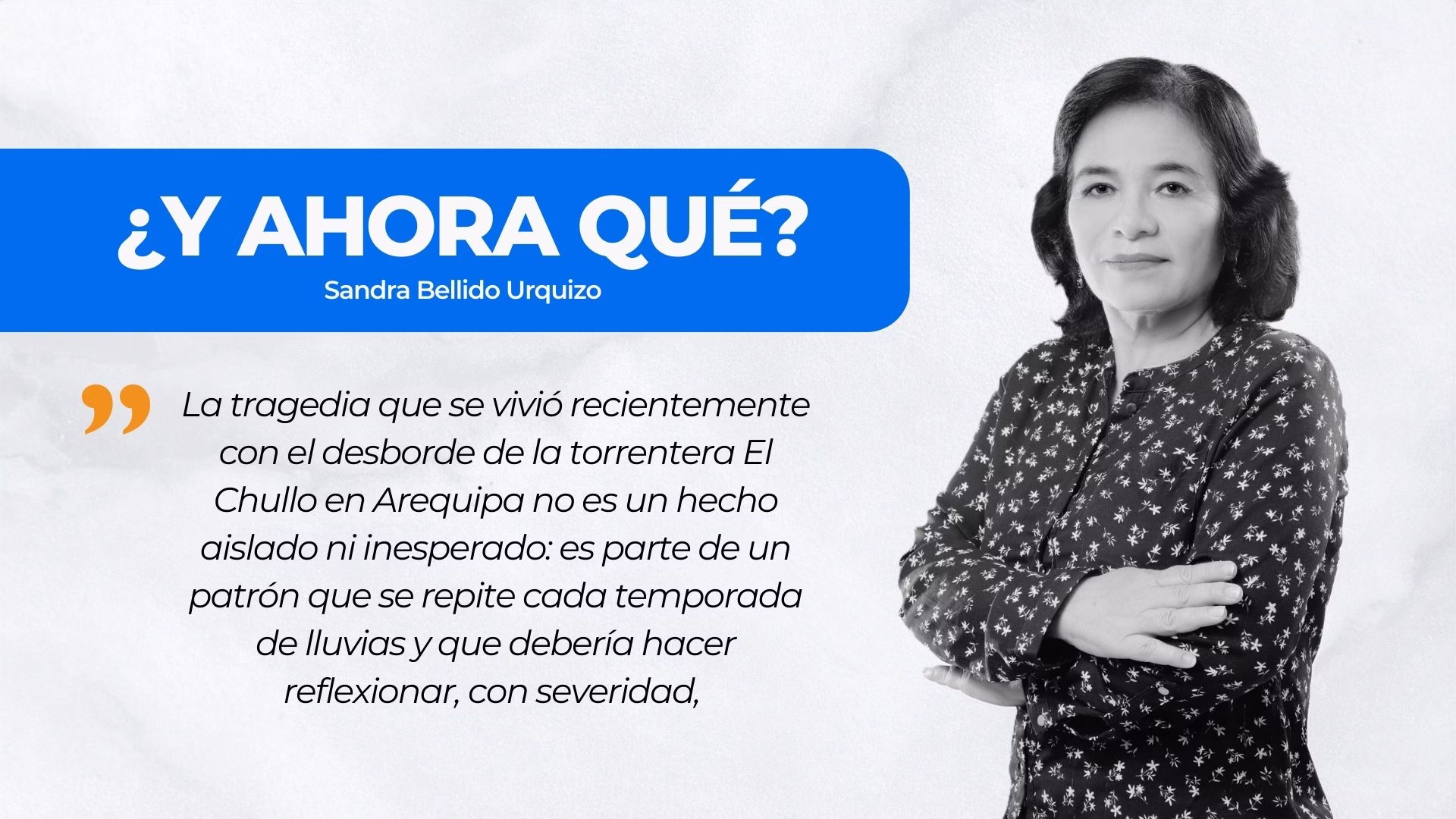 ¿Y AHORA QUÉ?| Arequipa bajo el lodo: la factura de la corrupción y la incompetencia