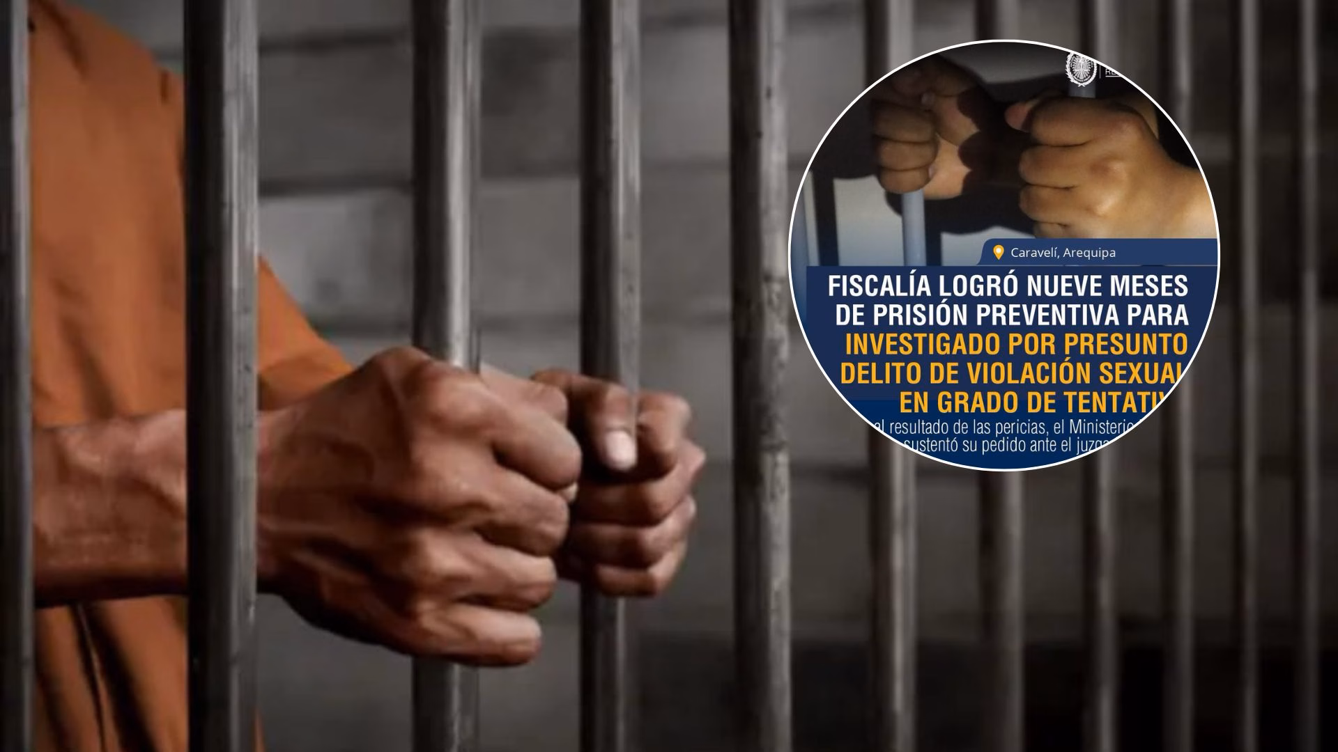 Arequipa: dictan 9 meses de prisión preventiva a investigado por tentativa de violación en Caravelí